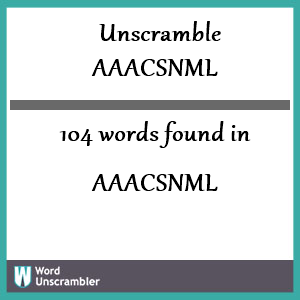 104 words unscrambled from aaacsnml