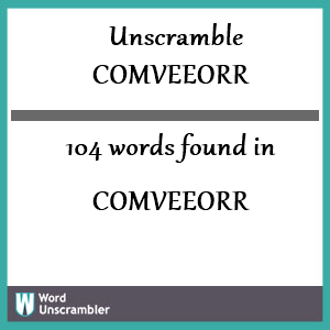 104 words unscrambled from comveeorr