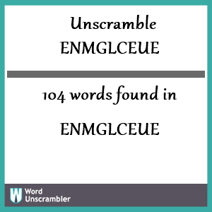 104 words unscrambled from enmglceue