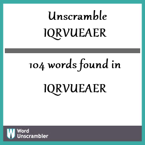 104 words unscrambled from iqrvueaer