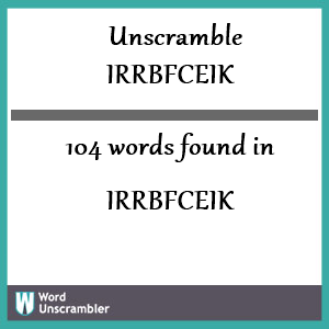 104 words unscrambled from irrbfceik