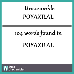 104 words unscrambled from poyaxilal