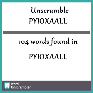 104 words unscrambled from pyioxaall