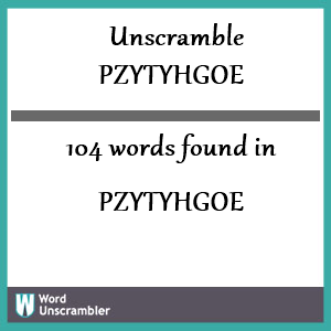 104 words unscrambled from pzytyhgoe