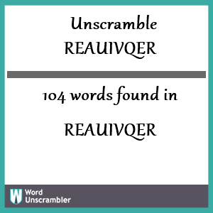 104 words unscrambled from reauivqer