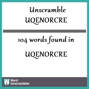 104 words unscrambled from uqenorcre