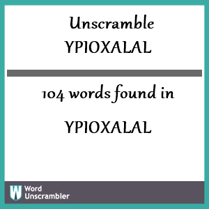 104 words unscrambled from ypioxalal