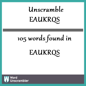 105 words unscrambled from eaukrqs