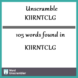 105 words unscrambled from kiirntclg