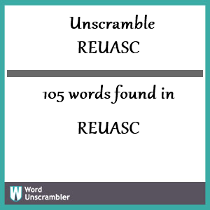 105 words unscrambled from reuasc