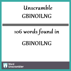 106 words unscrambled from gbinoilng