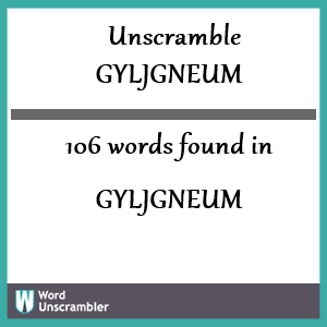 106 words unscrambled from gyljgneum