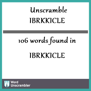 106 words unscrambled from ibrkkicle