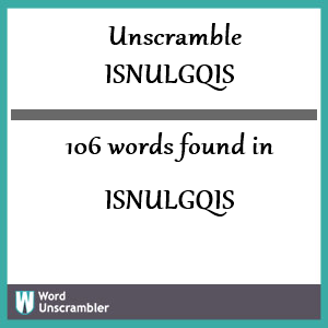 106 words unscrambled from isnulgqis