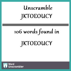 106 words unscrambled from jktoeoucy