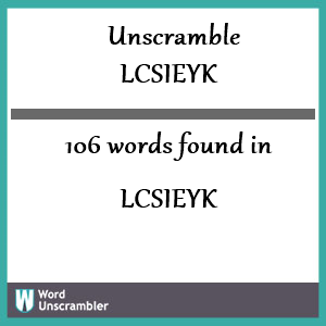 106 words unscrambled from lcsieyk