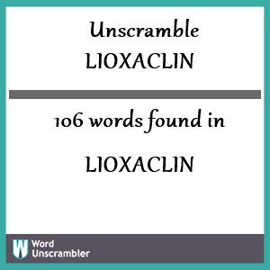 106 words unscrambled from lioxaclin