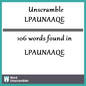 106 words unscrambled from lpaunaaqe