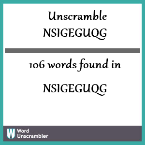 106 words unscrambled from nsigeguqg