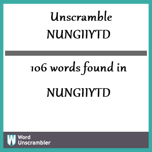 106 words unscrambled from nungiiytd