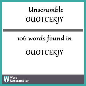 106 words unscrambled from ouotcekjy