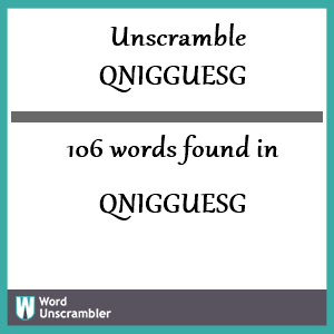 106 words unscrambled from qnigguesg