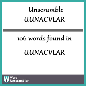 106 words unscrambled from uunacvlar