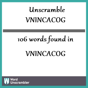 106 words unscrambled from vnincacog