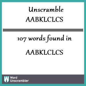 107 words unscrambled from aabklclcs