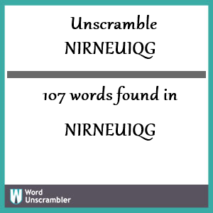 107 words unscrambled from nirneuiqg