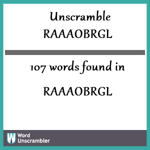 107 words unscrambled from raaaobrgl