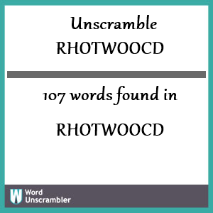 107 words unscrambled from rhotwoocd