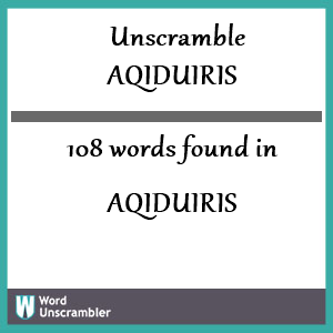 108 words unscrambled from aqiduiris