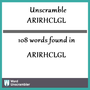 108 words unscrambled from arirhclgl