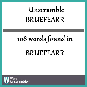 108 words unscrambled from bruefearr