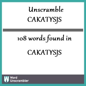 108 words unscrambled from cakatysjs