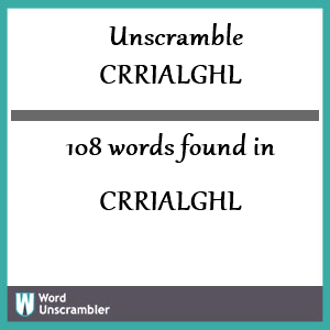 108 words unscrambled from crrialghl