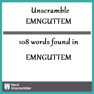 108 words unscrambled from emnguttem