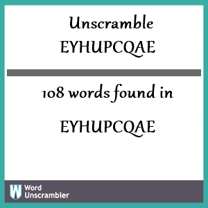 108 words unscrambled from eyhupcqae