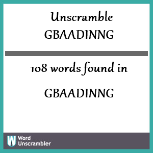 108 words unscrambled from gbaadinng