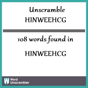 108 words unscrambled from hinweehcg