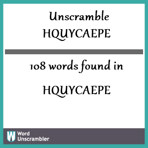 108 words unscrambled from hquycaepe