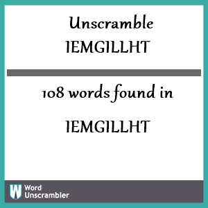 108 words unscrambled from iemgillht