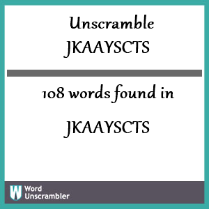 108 words unscrambled from jkaayscts