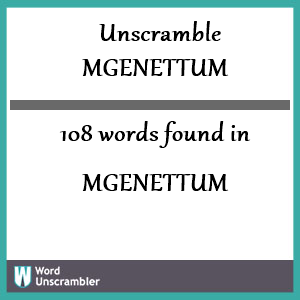 108 words unscrambled from mgenettum