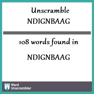 108 words unscrambled from ndignbaag