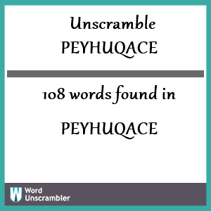 108 words unscrambled from peyhuqace