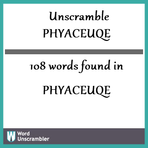 108 words unscrambled from phyaceuqe