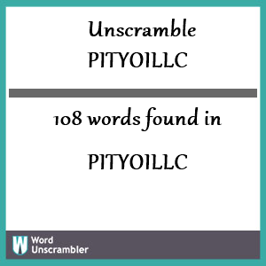 108 words unscrambled from pityoillc