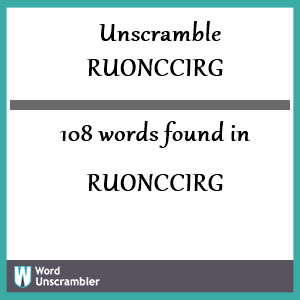 108 words unscrambled from ruonccirg